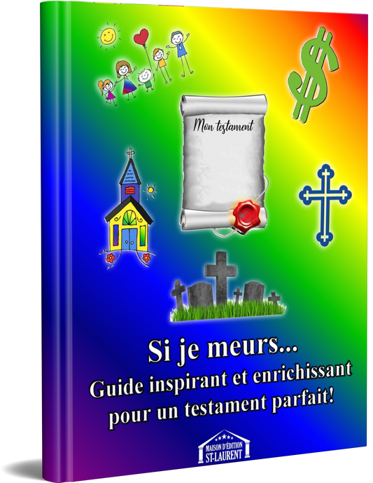 SI JE MEURS... GUIDE INSPIRANT ET ENRICHISSANT POUR UN TESTAMENT PARFAIT!